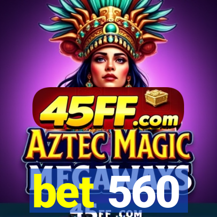 bet 560